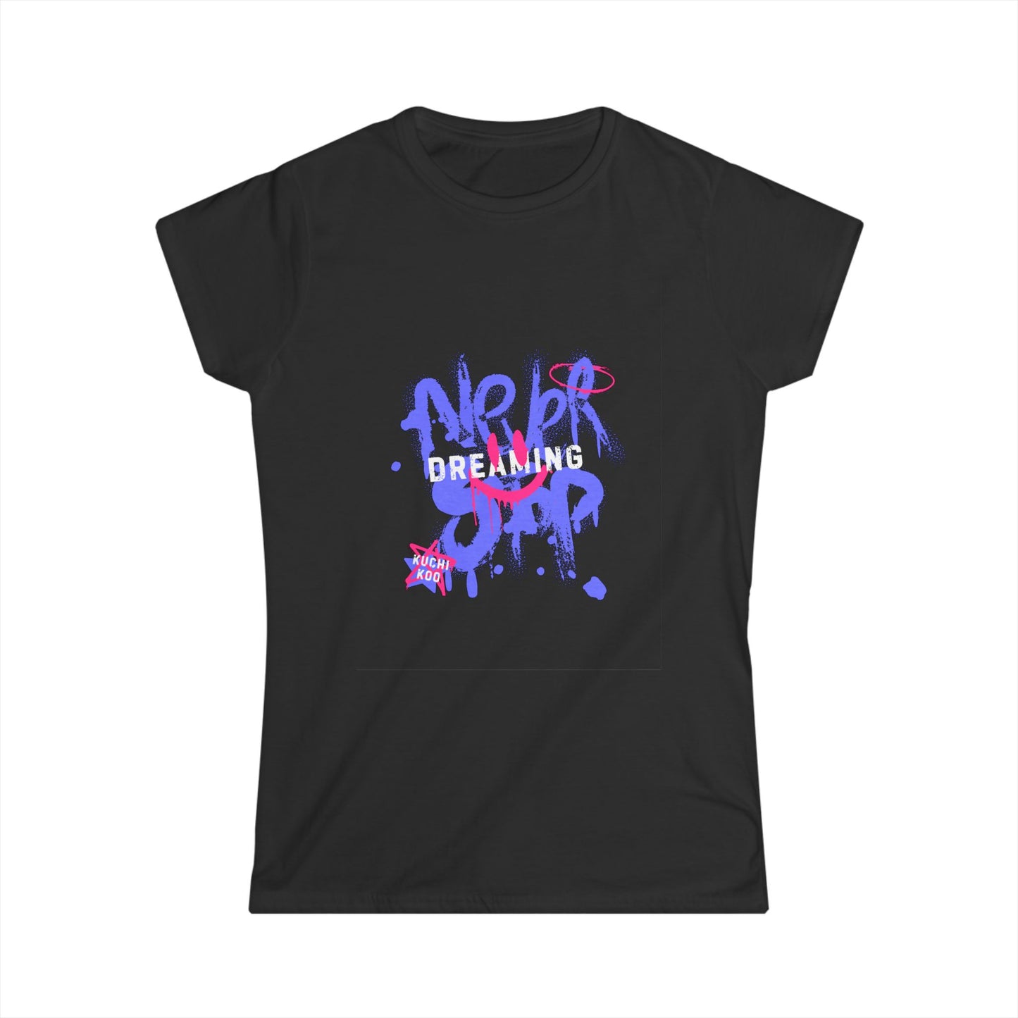 Dont stop Dreaming  Women's Softstyle Tee